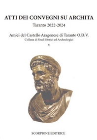 Atti dei convegni su Archita. Taranto 2022-2024. Amici del castello aragonese di Taranto O.D.V. - Librerie.coop