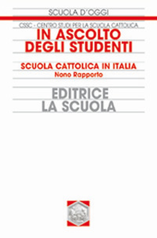 In ascolto degli studenti. Scuola cattolica in Italia. 9° rapporto - Librerie.coop In ascolto degli studenti. Scuola cattolica in Italia. 9° rapporto - Librerie.coop