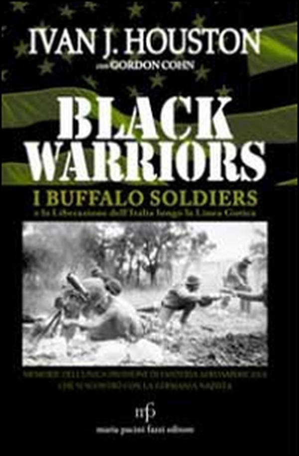 Black warriors. I Buffalo Soldiers e la liberazione dell'Italia lungo la Linea Gotica - Librerie.coop Black warriors. I Buffalo Soldiers e la liberazione dell'Italia lungo la Linea Gotica - Librerie.coop