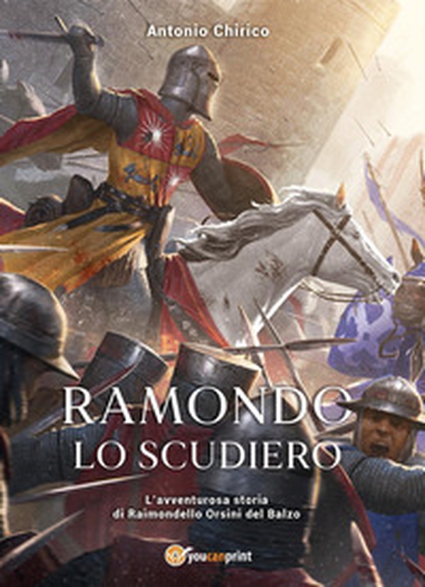 Ramondo lo scudiero. L'avventurosa storia di Raimondello Orsini del Balzo - Librerie.coop Ramondo lo scudiero. L'avventurosa storia di Raimondello Orsini del Balzo - Librerie.coop