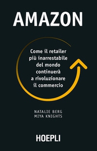 Amazon. Come il retailer più inarrestabile del mondo continuerà a rivoluzionare il commercio - Librerie.coop Amazon. Come il retailer più inarrestabile del mondo continuerà a rivoluzionare il commercio - Librerie.coop