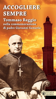 Accogliere sempre. Tommaso Reggio nella commemorazione di padre Giovanni Semeria - Librerie.coop