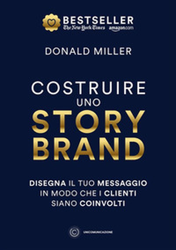 Costruire uno storybrand. Disegna il tuo messaggio in modo che i clienti siano coinvolti - Librerie.coop Costruire uno storybrand. Disegna il tuo messaggio in modo che i clienti siano coinvolti - Librerie.coop