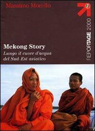 Mekong Story. Lungo il cuore d'acqua del Sud-Est asiatico - Librerie.coop