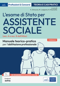 L'esame di Stato per Assistente sociale. Manuale teorico-pratico per l'abilitazione professionale (sez. A e sez. B dell'Albo) - Librerie.coop