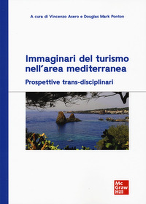 Immaginari del turismo nell'area mediterranea. Prospettive trans-disciplinari - Librerie.coop Immaginari del turismo nell'area mediterranea. Prospettive trans-disciplinari - Librerie.coop