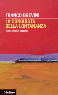 La conquista della lontananza. Viaggi, incontri, scoperte - Librerie.coop