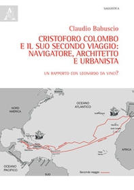 Cristoforo Colombo e il suo secondo viaggio: navigatore, architetto e urbanista. Un rapporto con Leonardo Da Vinci? - Librerie.coop