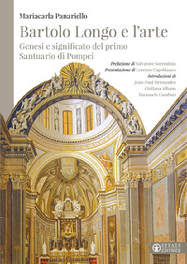 Bartolo Longo e l'arte. Genesi e significato del primo Santuario di Pompei - Librerie.coop Bartolo Longo e l'arte. Genesi e significato del primo Santuario di Pompei - Librerie.coop