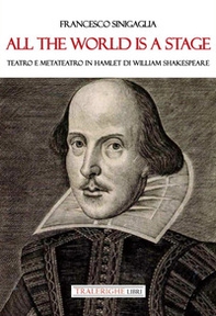 All the world is a stage. Teatro e metateatro in Hamlet di W. Shakespeare - Librerie.coop All the world is a stage. Teatro e metateatro in Hamlet di W. Shakespeare - Librerie.coop