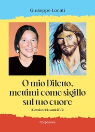 O mio diletto, mettimi come sigillo sul tuo cuore - Librerie.coop