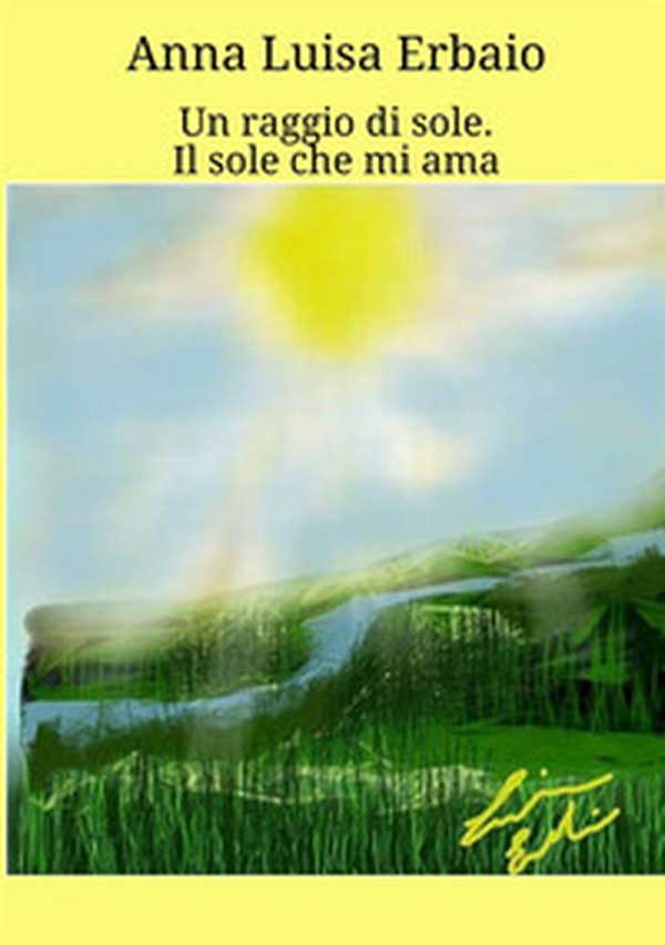 Un raggio di sole. Il sole che mi ama - Librerie.coop
