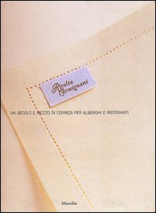 Rivolta Carmignani. Un secolo e mezzo di corredi per alberghi e ristoranti - Librerie.coop Rivolta Carmignani. Un secolo e mezzo di corredi per alberghi e ristoranti - Librerie.coop
