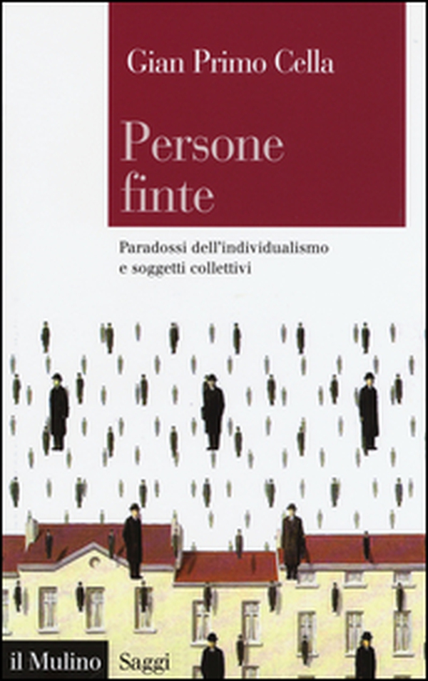 Persone finte. Paradossi dell'individualismo e soggetti collettivi - Librerie.coop Persone finte. Paradossi dell'individualismo e soggetti collettivi - Librerie.coop