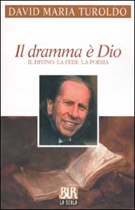 Il dramma è Dio. Il divino la fede la poesia - Librerie.coop
