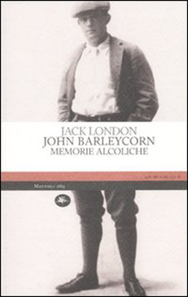 John Barleycorn. Memorie alcoliche - Librerie.coop John Barleycorn. Memorie alcoliche - Librerie.coop