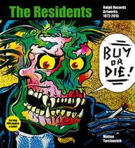 Buy or Die! The residents, Ralph Records, artworks 1972-2016. Ediz. italiana e inglese - Librerie.coop