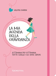 La mia agenda della gravidanza. Settimana per settimana, tutto quello che serve sapere - Librerie.coop