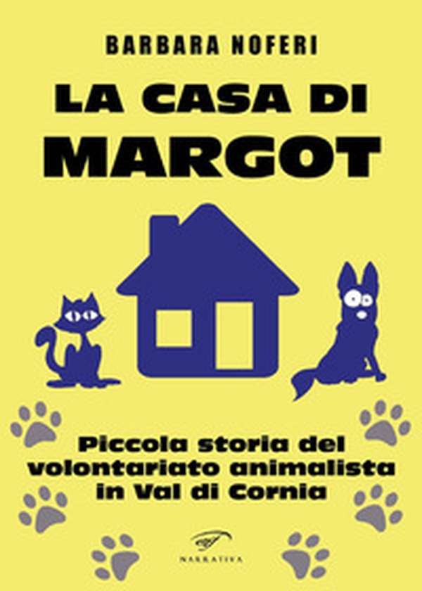 La casa di Margot. Piccola storia del volontariato animalista in Val di Cornia - Librerie.coop La casa di Margot. Piccola storia del volontariato animalista in Val di Cornia - Librerie.coop