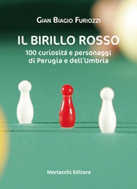Il birillo rosso. 100 curiosità e personaggi di Perugia e dell'Umbria - Librerie.coop Il birillo rosso. 100 curiosità e personaggi di Perugia e dell'Umbria - Librerie.coop