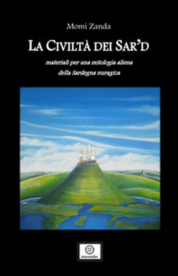La civiltà dei Sar'd. Materiali per una mitologia aliena della Sardegna nuragica - Librerie.coop La civiltà dei Sar'd. Materiali per una mitologia aliena della Sardegna nuragica - Librerie.coop