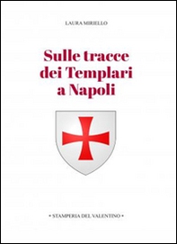 Sulle tracce dei templari a Napoli. Storia e storie di nobili, librai, preti, monache, chiese e palazzi - Librerie.coop