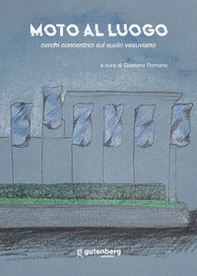 Moto al luogo. Cerchi concentrici sul suolo vesuviano - Librerie.coop