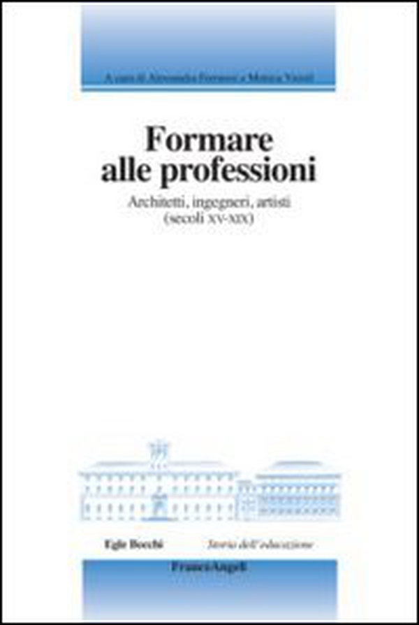Formare alle professioni. Architetti, ingegneri, artisti (secoli XV-XIX) - Librerie.coop Formare alle professioni. Architetti, ingegneri, artisti (secoli XV-XIX) - Librerie.coop