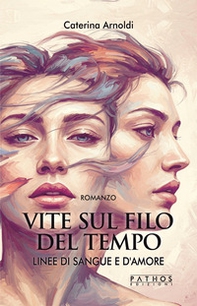 Vite sul filo del tempo. Linee di sangue e d'amore - Vol. 1 - Librerie.coop Vite sul filo del tempo. Linee di sangue e d'amore - Vol. 1 - Librerie.coop