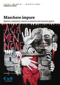 Maschere impure. Spettri, assassini, amori e miserie nei drammi greci - Librerie.coop Maschere impure. Spettri, assassini, amori e miserie nei drammi greci - Librerie.coop