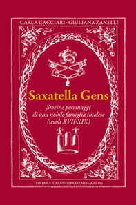 Saxatella gens. Storie e personaggi di una nobile famiglia imolese (secoli XVII-XIX) - Librerie.coop