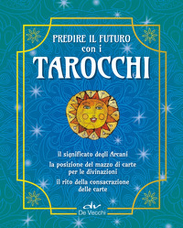 Predire il futuro con i Tarocchi. Il significato, gli schemi per la divinazione, la consacrazione delle carte - Librerie.coop Predire il futuro con i Tarocchi. Il significato, gli schemi per la divinazione, la consacrazione delle carte - Librerie.coop