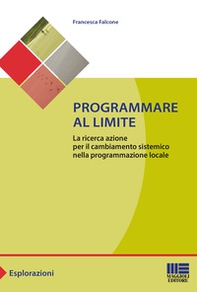 Programmare al limite. La ricerca azione per il cambiamento sistemico nella programmazione locale - Librerie.coop
