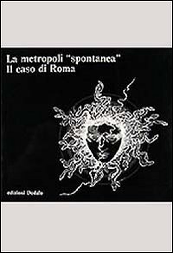 La metropoli spontanea. Il caso di Roma - Librerie.coop La metropoli spontanea. Il caso di Roma - Librerie.coop
