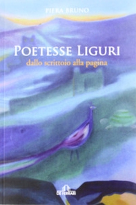 Poetesse liguri. Dallo scrittoio alla pagina - Librerie.coop
