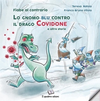 Lo gnomo blu contro il drago Covidone. E altre storie - Librerie.coop