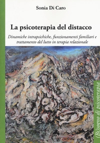 La psicoterapia del distacco. Dinamiche intrapsichiche, funzionamenti familiari e trattamento del lutto in terapia relazionale - Librerie.coop
