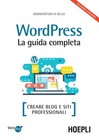 Wordpress. La guida completa. Creare blog e siti professionali - Librerie.coop