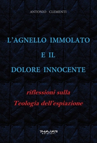 L'Agnello immolato e il dolore innocente. Riflessioni sulla teologia dell'espiazione - Librerie.coop