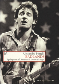 Badlands. Springsteen e l'America: il lavoro e i sogni - Librerie.coop Badlands. Springsteen e l'America: il lavoro e i sogni - Librerie.coop