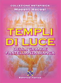 Templi di luce della grande fratellanza bianca - Librerie.coop