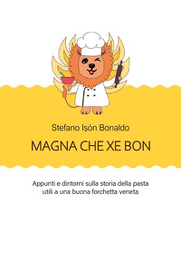 Magna che xé bon. Appunti e dintorni sulla storia della pasta utili a una buona forchetta veneta - Librerie.coop Magna che xé bon. Appunti e dintorni sulla storia della pasta utili a una buona forchetta veneta - Librerie.coop