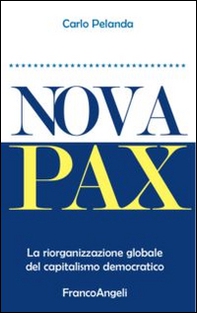 Nova Pax. La riorganizzazione globale del capitalismo democratico - Librerie.coop