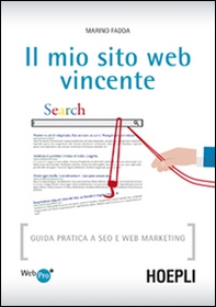 Il mio sito web vincente. Guida pratica a SEO e Web Marketing - Librerie.coop Il mio sito web vincente. Guida pratica a SEO e Web Marketing - Librerie.coop