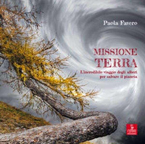 Missione terra. L'incredibile viaggio degli alberi per salvare il pianeta - Librerie.coop Missione terra. L'incredibile viaggio degli alberi per salvare il pianeta - Librerie.coop