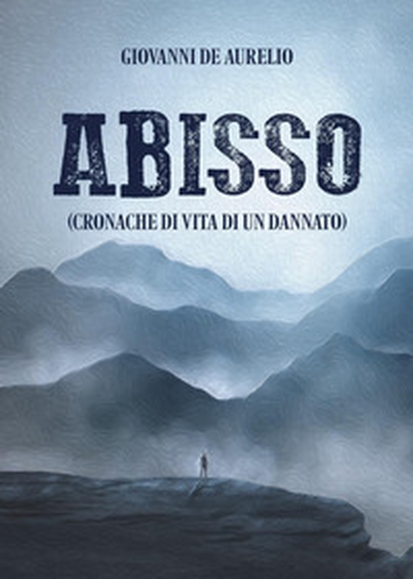 Abisso (cronache di vita di un dannato) - Librerie.coop Abisso (cronache di vita di un dannato) - Librerie.coop