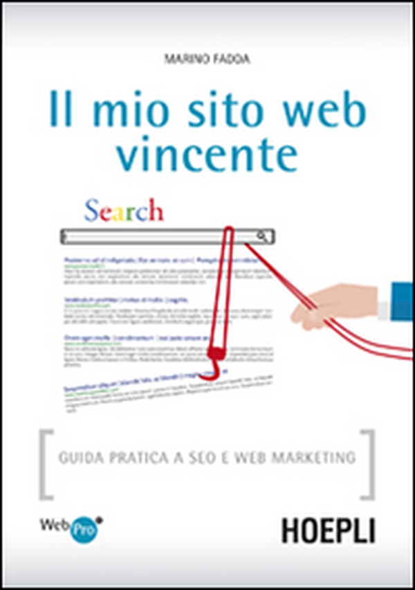 Il mio sito web vincente. Guida pratica a SEO e Web Marketing - Librerie.coop Il mio sito web vincente. Guida pratica a SEO e Web Marketing - Librerie.coop