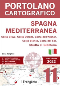 Spagna Mediterranea. Costa Brava, Costa Dorada, Costa dell'Azahar, Costa Blanca, Costa Del Sol, Stretto Di Gibilterra. Portolano cartografico - Librerie.coop