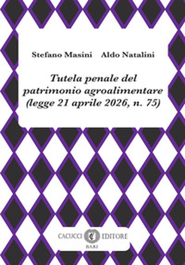 Tutela penale del patrimonio agroalimentare (legge 21 aprile 2026, n. 75) - Librerie.coop