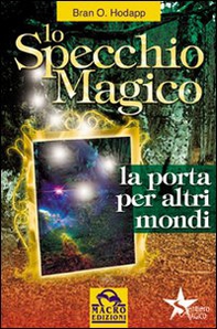 Lo specchio magico. La porta per altri mondi - Librerie.coop